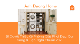 Bí Quyết Thiết Kế Phòng Giặt Phơi Đẹp, Gọn Gàng & Tiện Nghi Chuẩn 2025 